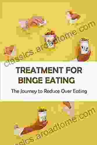 Treatment For Binge Eating: The Journey To Reduce Over Eating: Binge Eating Disorder And Bipolar 2