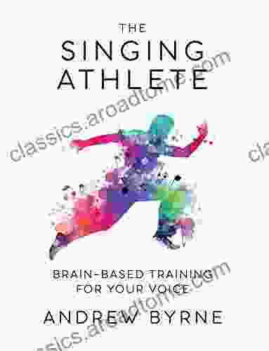 The Singing Athlete: Brain Based Training For Your Voice