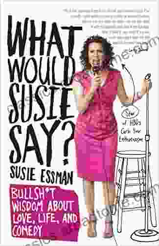 What Would Susie Say?: Bullsh*t Wisdom About Love Life And Comedy