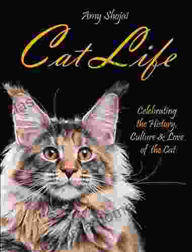 Cat Life: Celebrating The History Culture Love Of The Cat