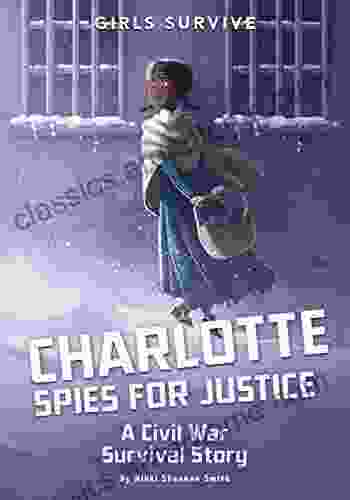 Charlotte Spies For Justice: A Civil War Survival Story (Girls Survive)