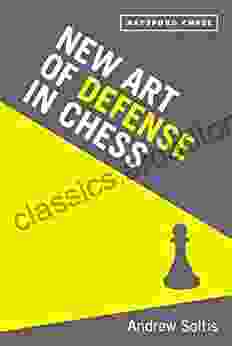 New Art of Defence in Chess: chess defence tactics classic