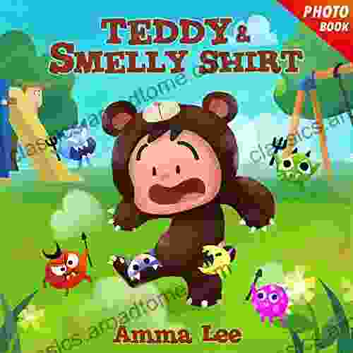 For Kids : Teddy Smelly Shirt: (Children S Picture Bedtime Stories For Kids Beginner Readers Emotional And EQ Social Skills)