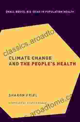 Climate Change And The People S Health (Small Big Ideas In Population Heal 2)