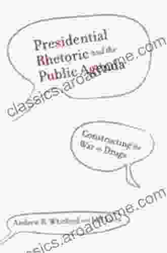 Presidential Rhetoric and the Public Agenda: Constructing the War on Drugs