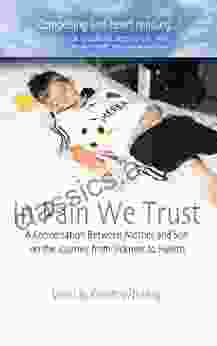 In Pain We Trust: A Conversation Between Mother and Son on the Journey from Sickness to Health