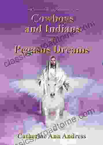 Cowboys And Indians And Pegasus Dreams