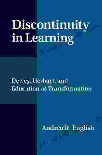 Discontinuity In Learning: Dewey Herbart And Education As Transformation