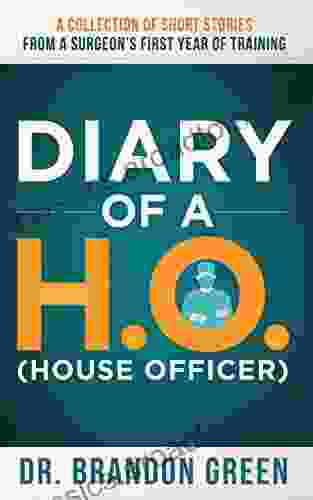 Diary Of A H O (House Officer): A Collection Of Short Stories From A Surgeon S First Year Of Training