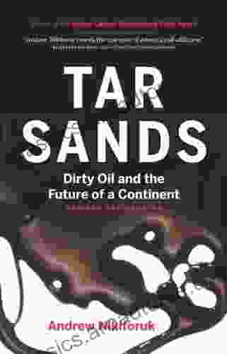 Tar Sands: Dirty Oil And The Future Of A Continent Revised And Updated Edition