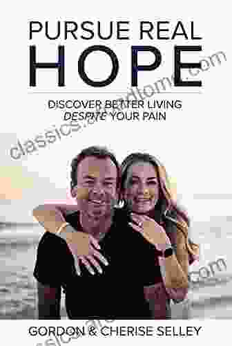 Pursue Real Hope: Discover Better Living Despite Your Pain