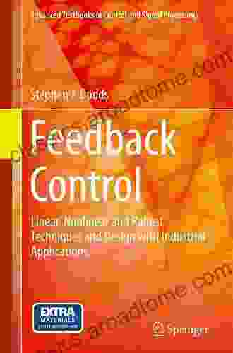 Feedback Control: Linear Nonlinear And Robust Techniques And Design With Industrial Applications (Advanced Textbooks In Control And Signal Processing)