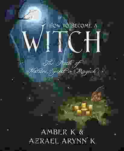 How To Become A Witch: The Path Of Nature Spirit Magick