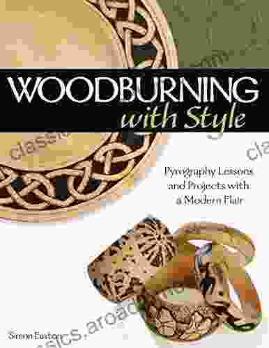 Woodburning With Style: Pyrography Lessons And Projects With A Modern Flair