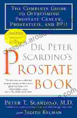 Dr Peter Scardino S Prostate Revised Edition: The Complete Guide To Overcoming Prostate Cancer Prostatitis And BPH