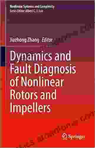 Dynamics And Fault Diagnosis Of Nonlinear Rotors And Impellers (Nonlinear Systems And Complexity 34)