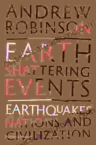 Earth Shattering Events: Earthquakes Nations And Civilization