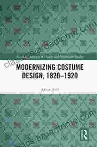 Modernizing Costume Design 1820 1920 (Routledge Advances In Theatre Performance Studies)