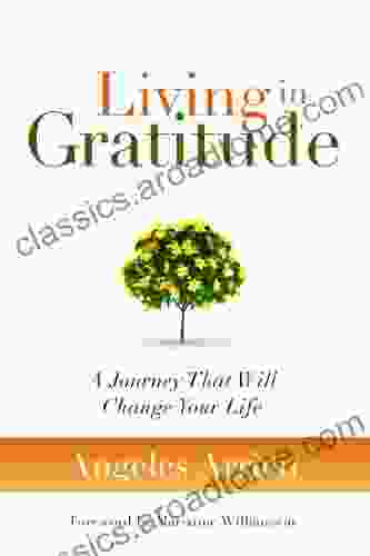 Living In Gratitude: A Journey That Will Change Your Life