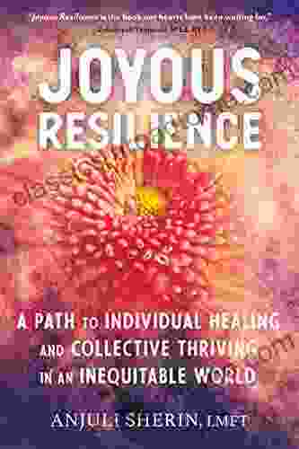 Joyous Resilience: A Path To Individual Healing And Collective Thriving In An Inequitable World