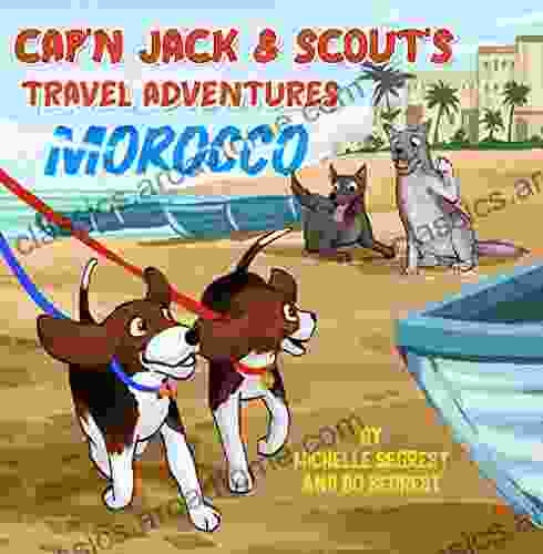 Cap N Jack Scout S Travel Adventures (Book 2 MOROCCO): Explore The Geography Culture And Wildlife Of Morocco Africa