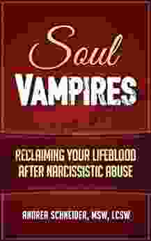 Soul Vampires: Reclaiming Your Lifeblood After Narcissistic Abuse