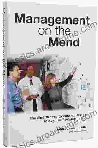 Management On The Mend: The Healthcare Executive Guide To System Transformation