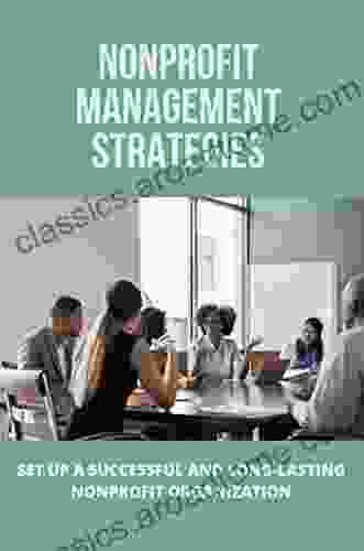 Nonprofit Management Strategies: Set Up A Successful And Long Lasting Nonprofit Organization