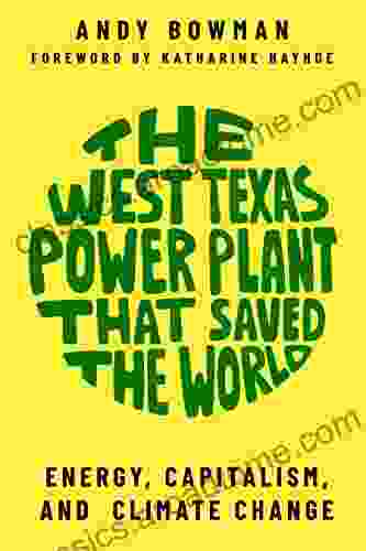 The West Texas Power Plant That Saved The World: Energy Capitalism And Climate Change