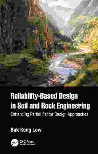 Reliability Based Design In Soil And Rock Engineering: Enhancing Partial Factor Design Approaches