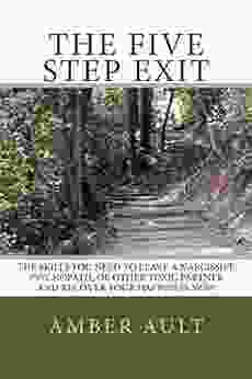 The Five Step Exit: Skills You Need To Leave A Narcissist Psychopath Or Other Toxic Partner And Recover Your Happiness Now