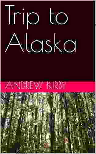 Trip To Alaska Andrew Kirby