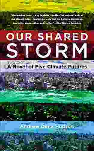 Our Shared Storm: A Novel Of Five Climate Futures