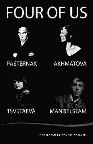 Four Of Us: Pasternak Akhmatova Tsvetaeva Mandelstam