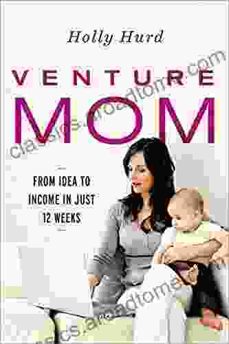 Venture Mom: From Idea To Income In Just 12 Weeks