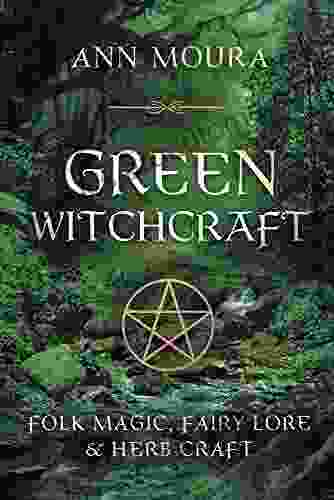 Green Witchcraft: Folk Magic Fairy Lore Herb Craft