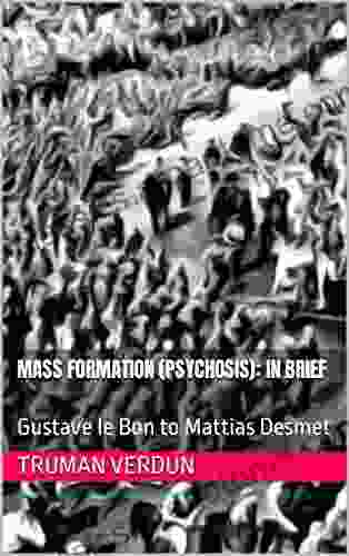 Mass Formation (Psychosis): In Brief: Gustave Le Bon To Mattias Desmet