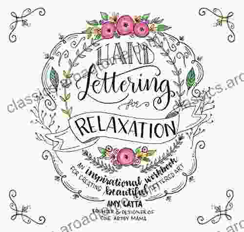 Hand Lettering For Relaxation: An Inspirational Workbook For Creating Beautiful Lettered Art