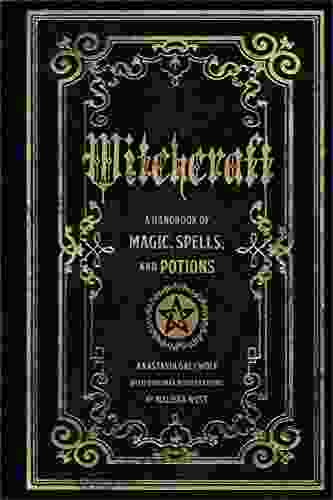 Witchcraft: A Handbook Of Magic Spells And Potions (Mystical Handbook)