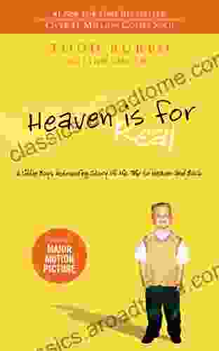 Heaven Is For Real: A Little Boy S Astounding Story Of His Trip To Heaven And Back