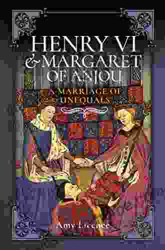 Henry VI and Margaret of Anjou: A Marriage of Unequals