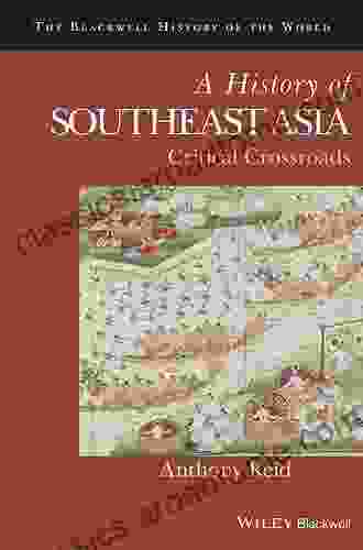 A History Of Southeast Asia: Critical Crossroads (Blackwell History Of The World)