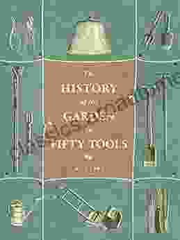 A History Of The Garden In Fifty Tools