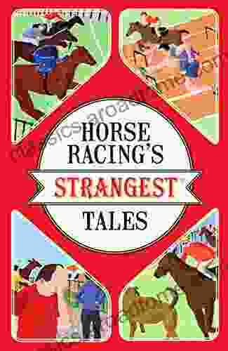 Horse Racing S Strangest Tales Andrew Ward