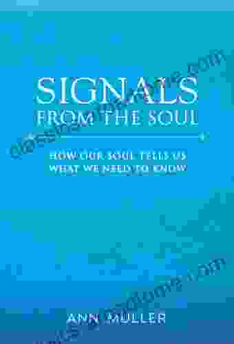 Signals From The Soul: How Our Soul Tells Us What We Need To Know