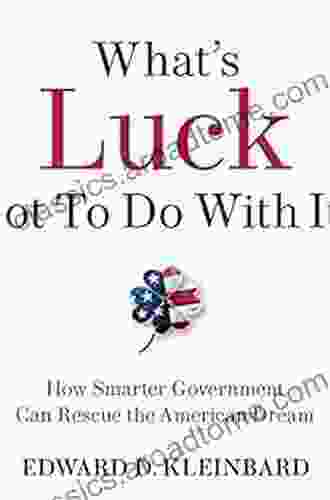 What s Luck Got to Do with It?: How Smarter Government Can Rescue the American Dream