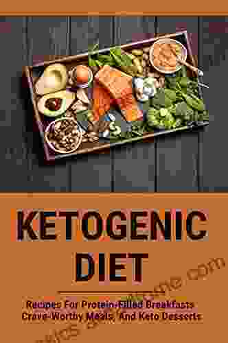 Ketogenic Diet: Recipes For Protein Filled Breakfasts Crave Worthy Meals And Keto Desserts: Keto Vegan Diet