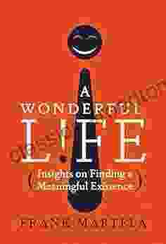 A Wonderful Life: Insights On Finding A Meaningful Existence