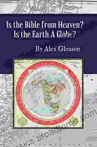 Is the Bible from Heaven? Is the Earth a Globe?: Annotated: Includes Updated Flat Earth Resources