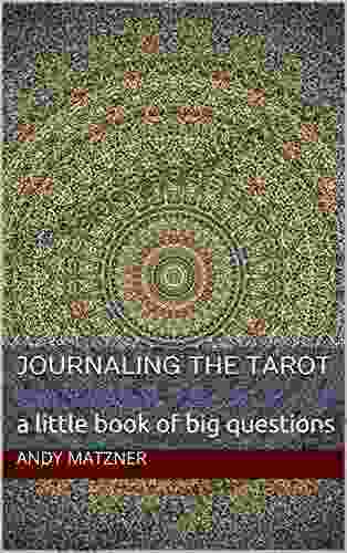 Journaling The Tarot: A Little Of Big Questions